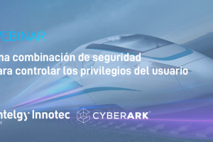 Ya puedes ver el webinar: “Una combinación de seguridad para controlar los privilegios del usuario” de Entelgy Innotec Security y CyberArk