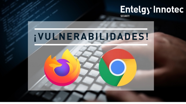 Vulnerabilidades en Firefox y Google Chrome