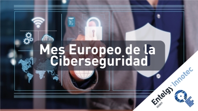 Los expertos de Entelgy Innotec Security ofrecen medidas de Seguridad Extrema por el Mes Europeo de la Ciberseguridad