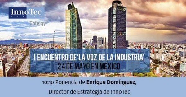 InnoTec viaja a México para participar en el I encuentro de ‘La Voz de la Industria’