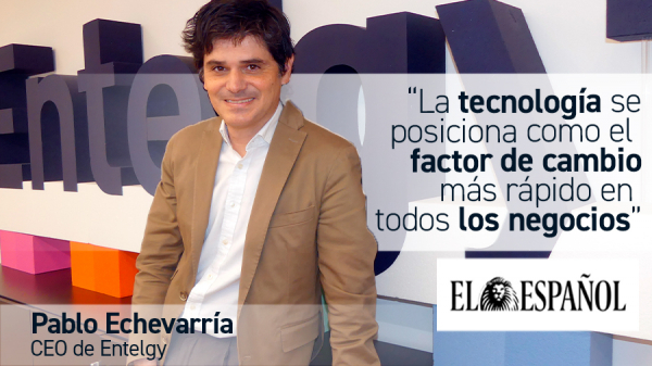Pablo Echevarría, CEO de Entelgy, entrevistado por El Español