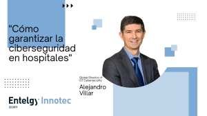Alejandro Villar, experto de Entelgy Innotec Security explica cómo garantizar la ciberseguridad en hospitales