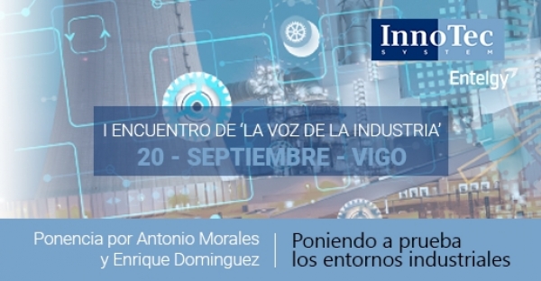 Ponencia de InnoTec sobre entornos industriales en ‘La Voz de la Industria’ (Vigo)