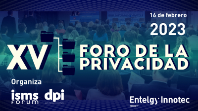 Entelgy Innotec Security estará presente en el XV Foro de la Privacidad que presenta ISMS Forum