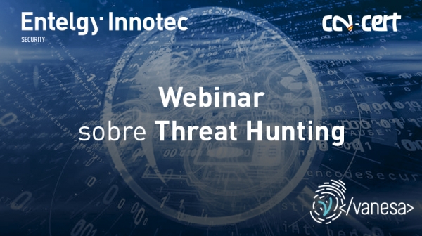 Detección y caza de amenazas, servicio de Threat Hunting, webinar ofrecido por Entelgy Innotec Security en la plataforma del CCN-CERT