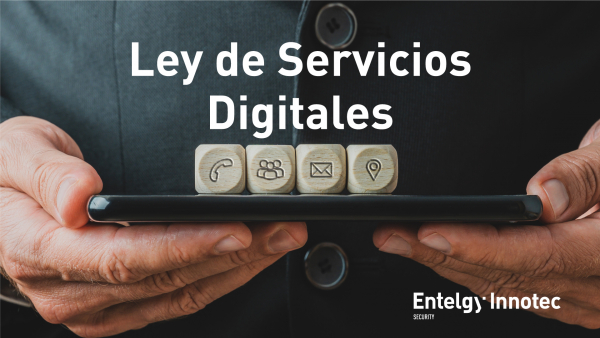 Entelgy Innotec Security ofrece las claves para entender la Ley de Servicios Digitales (DSA) que regula a las grandes tecnológicas