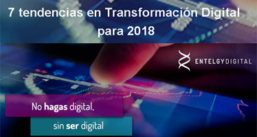 7 tendencias en Transformación Digital para 2018 - Entelgy Digital